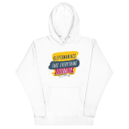 Kleptomaniacs Take Everything... Literally Unisex Hoodie - Mainstream Freedom